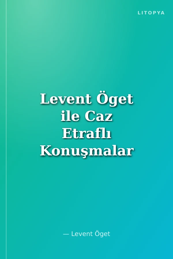 Levent Öget ile Caz Etraflı Konuşmalar