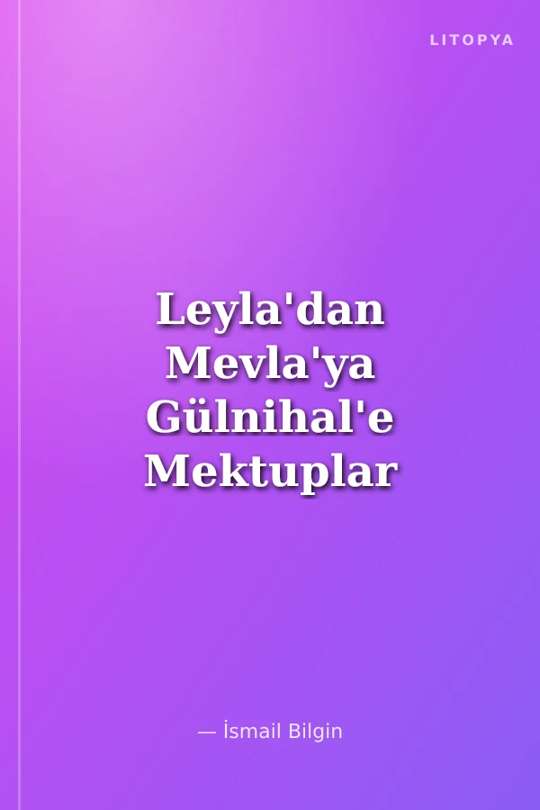 Leyla'dan Mevla'ya Gülnihal'e Mektuplar