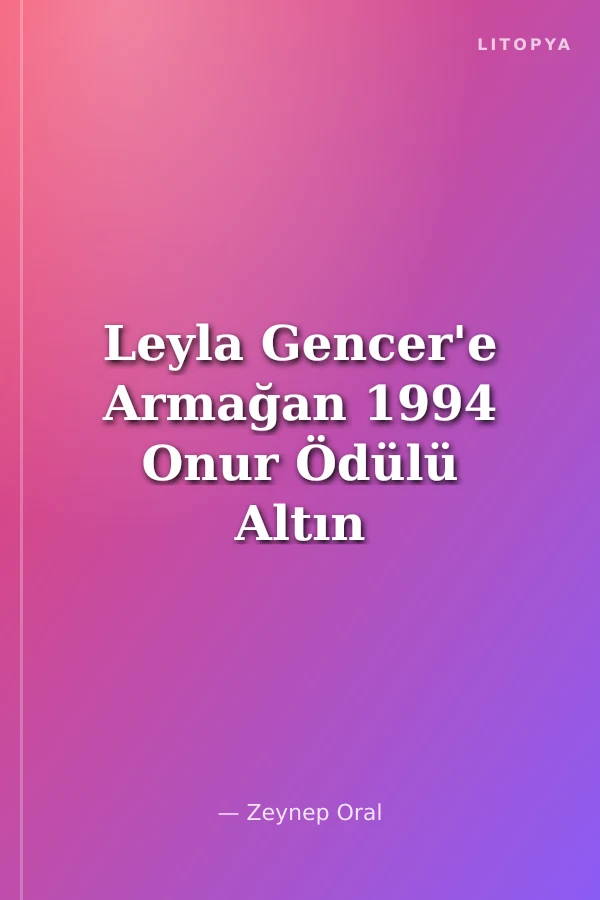 Leyla Gencer'e Armağan 1994 Onur Ödülü Altın Madalyası Sahibi