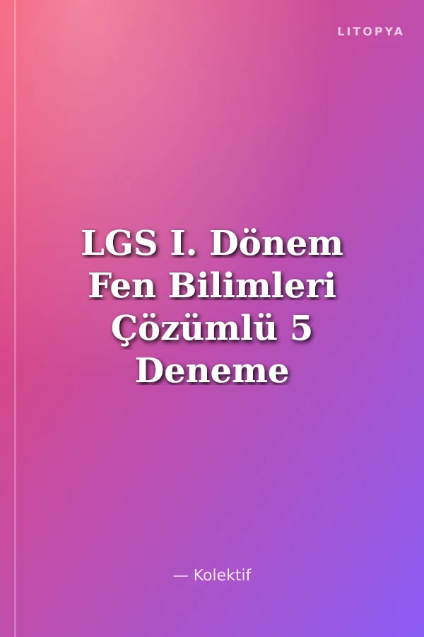 LGS I. Dönem Fen Bilimleri Çözümlü 5 Deneme Sınavı