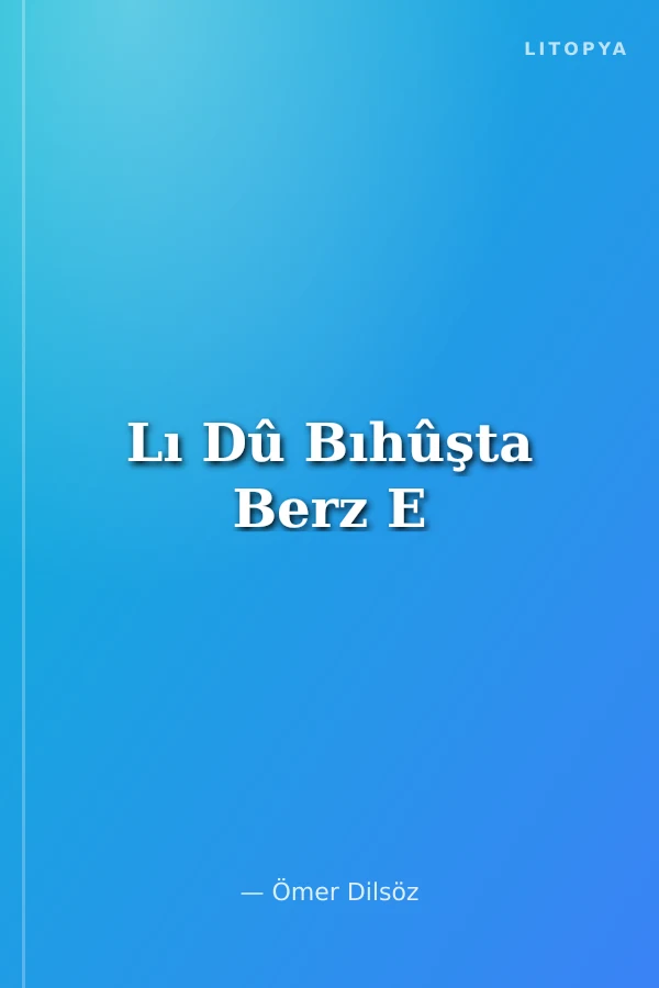 Lı Dû Bıhûşta Berz E