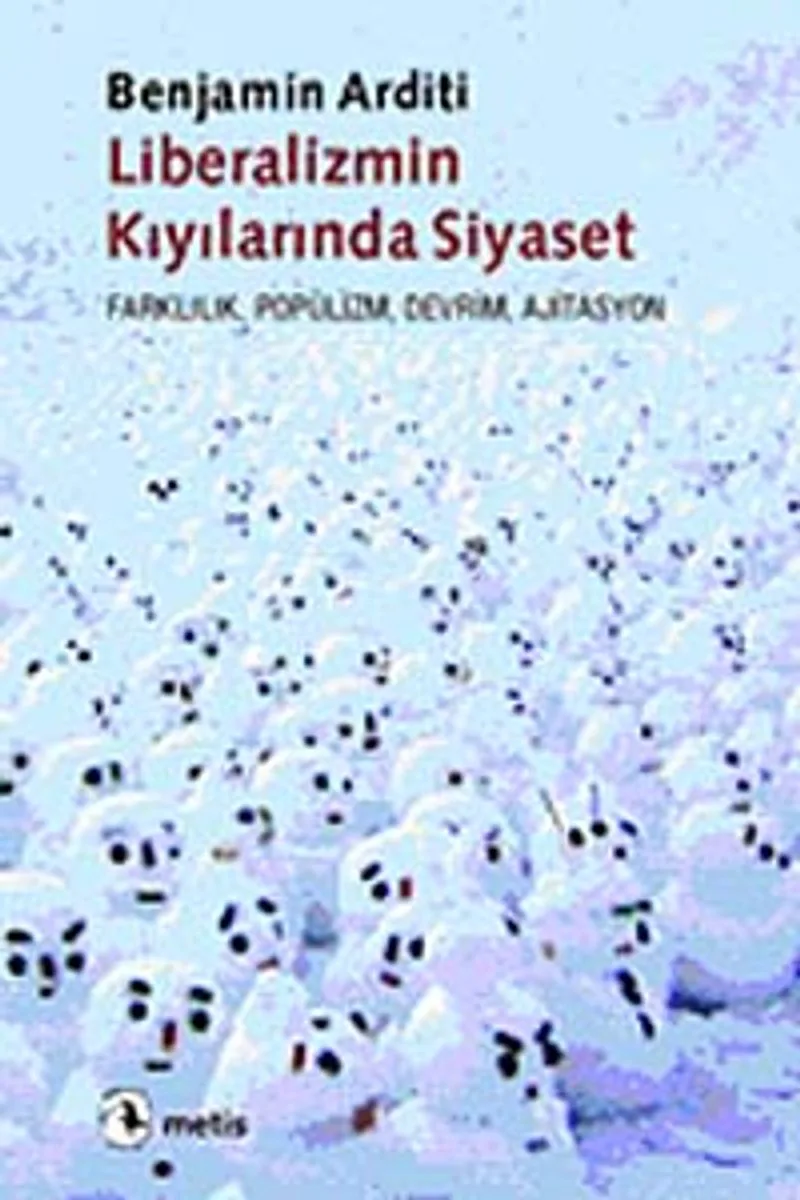 Liberalizmin Kıyılarında Siyaset Farklılık, Popülizm, Devrim, Siyaset