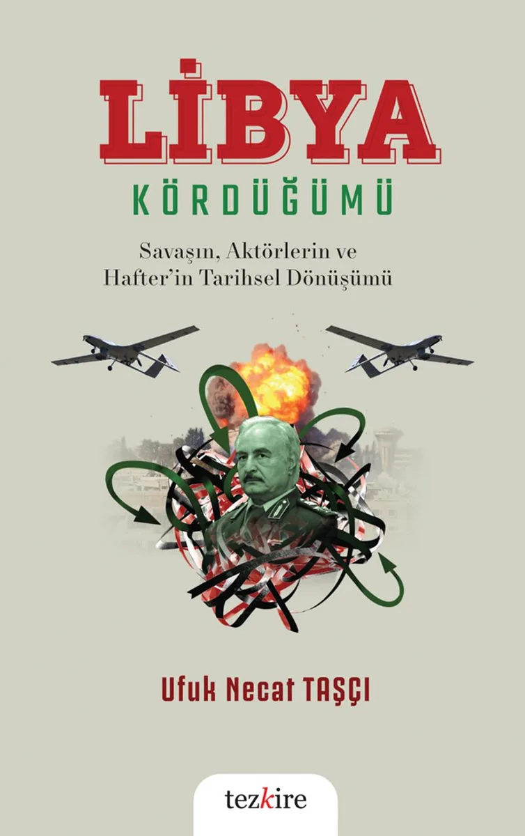 Libya Kördüğümü ( Savaşın, Aktörlerin ve Hafter'in Tarihsel Dönüşümü)