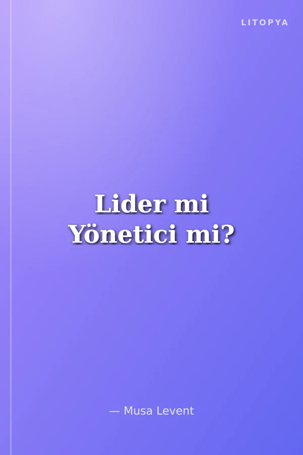 Lider mi Yönetici mi?