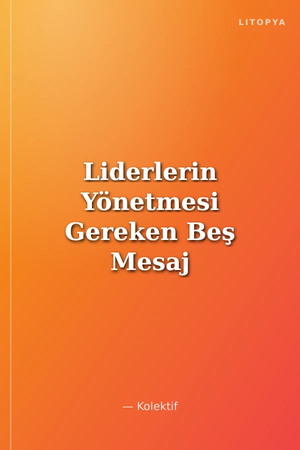 Liderlerin Yönetmesi Gereken Beş Mesaj