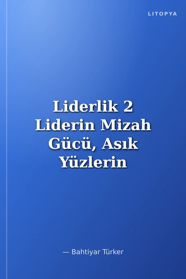 Liderlik 2 Liderin Mizah Gücü, Asık Yüzlerin Güldüren Sözleri