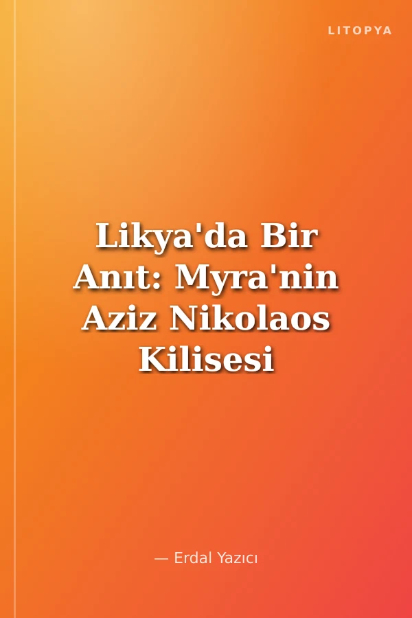 Likya'da Bir Anıt: Myra'nin Aziz Nikolaos Kilisesi / A Monument In Lycia: The Church Of Saint Nicholas In Myra