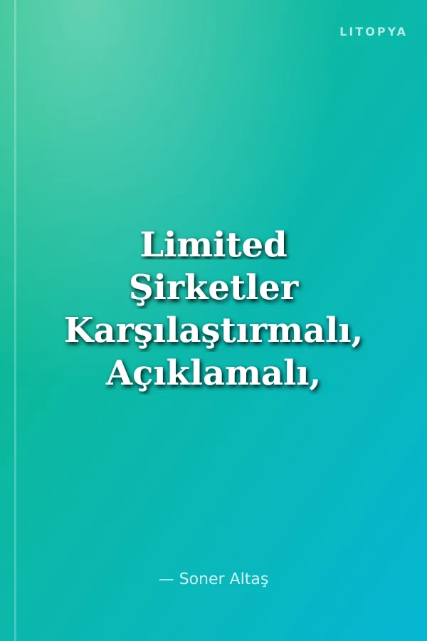 Limited Şirketler Karşılaştırmalı, Açıklamalı, Örnekli