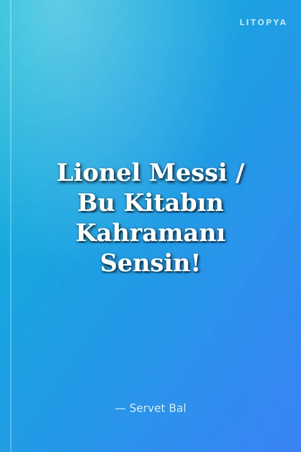 Lionel Messi / Bu Kitabın Kahramanı Sensin!