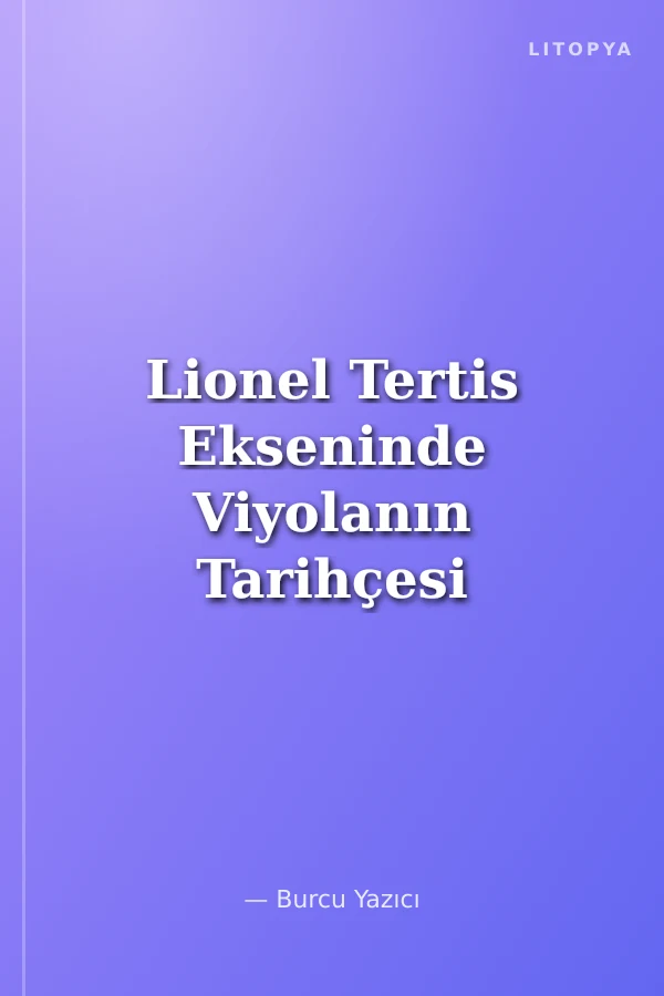 Lionel Tertis Ekseninde Viyolanın Tarihçesi