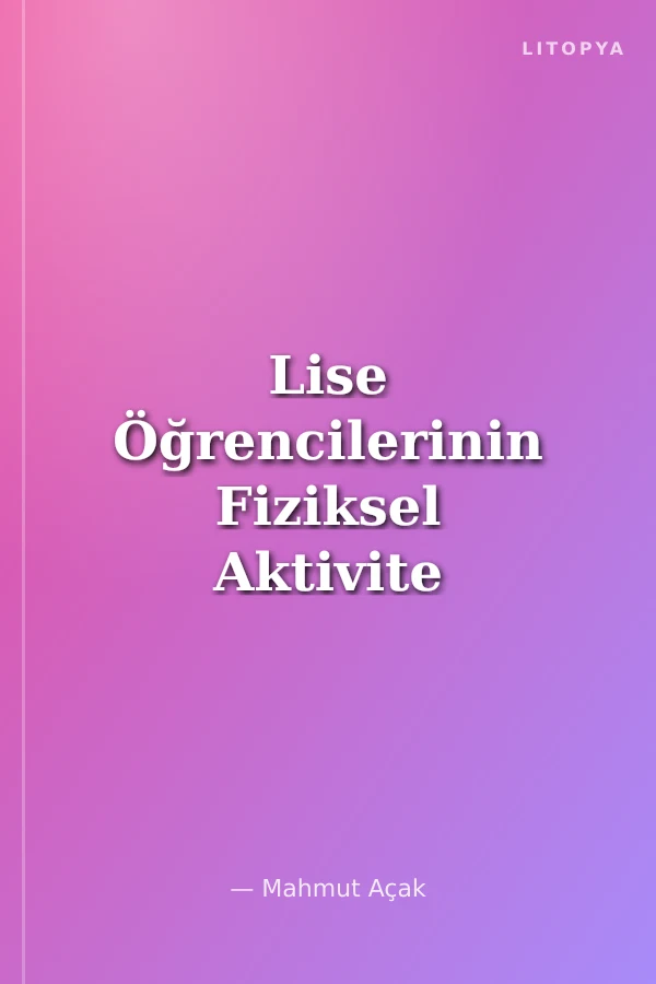 Lise Öğrencilerinin Fiziksel Aktivite ve Obezite Düzeylerinin İncelenmesi-(Malatya Örneği)