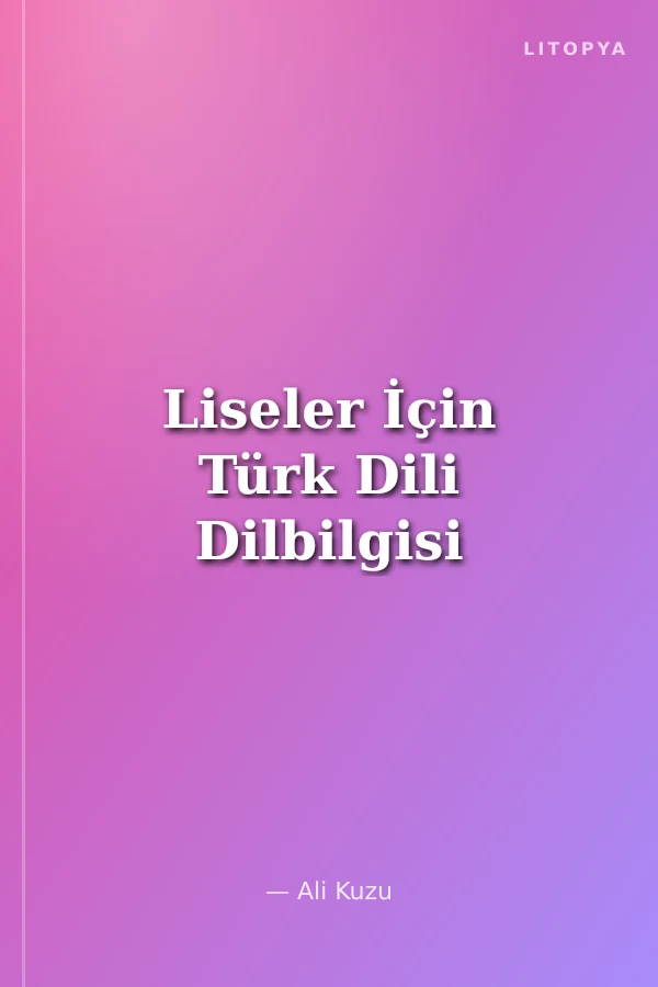 Liseler İçin Türk Dili Dilbilgisi