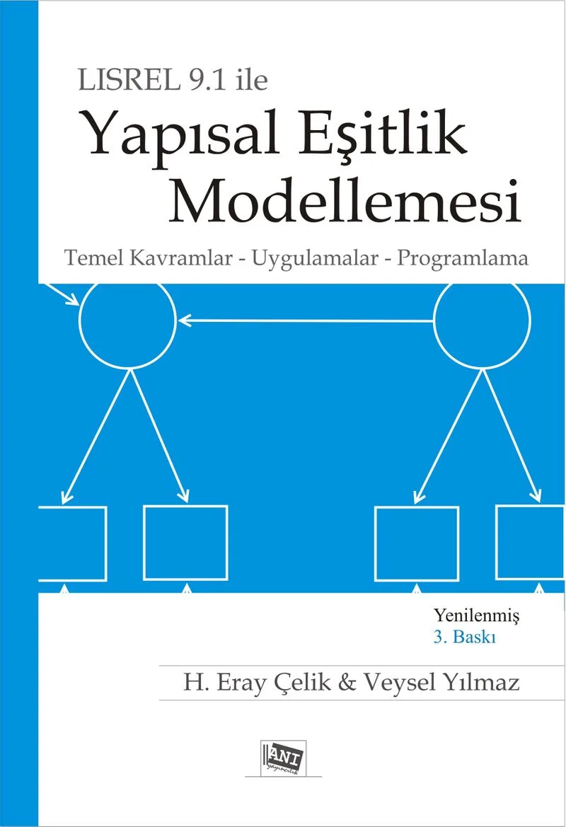 Lisrel 9.1 ile Yapısal Eşitlik Modellemesi Temel Kavramlar, Uygulamalar, Programlama
