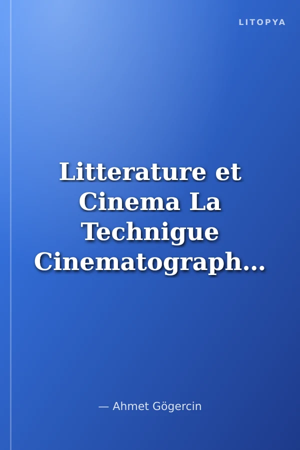 Litterature et Cinema La Technigue Cinematographigue Dans Les Romans de Marguerite Duras