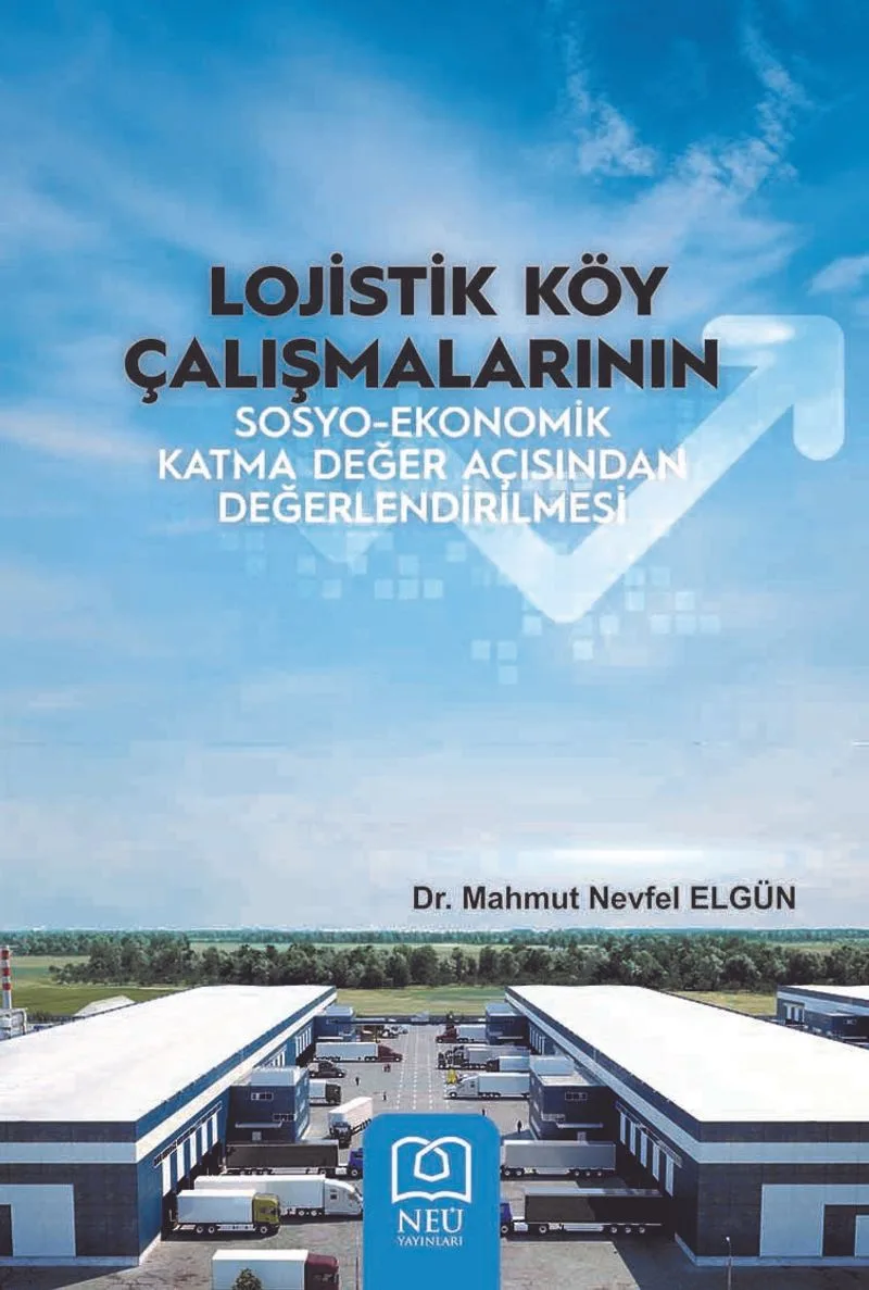 Lojistik Köy Çalışmalarının Sosyo-Ekonomik Katma Değer Açısından Değerlendirilmesi