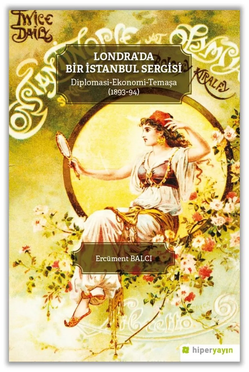 Londra'da Bir İstanbul Sergisi Diplomasi-Ekonomi- Temaşa (1893-94)