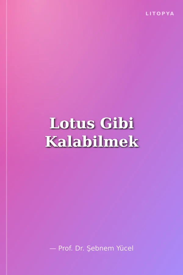 Lotus Gibi Kalabilmek