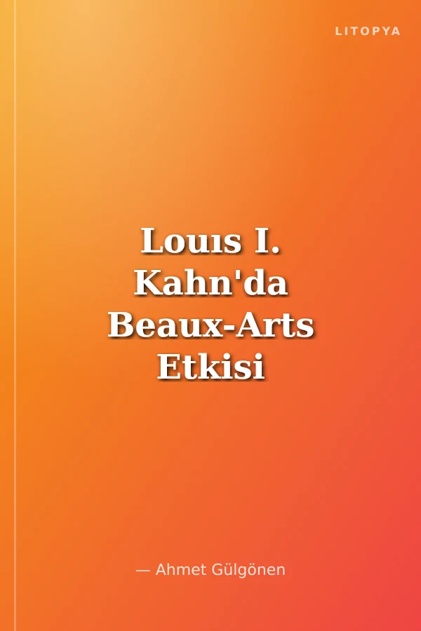 Louıs I. Kahn'da Beaux-Arts Etkisi