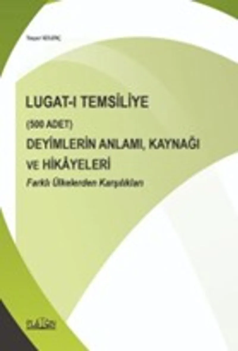 Lugat-ı Temsiliye (500 Adet) Deyimlerin Anlamı, Kaynağı ve Hikayeleri Farklı Ülkelerden Karşılıkları