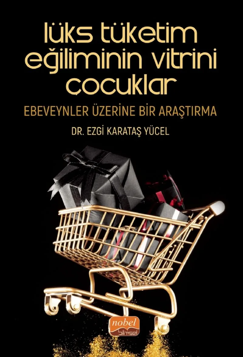 Lüks Tüketim Eğiliminin Vitrini Çocuklar: Ebeveynler Üzerine Bir Araştırma