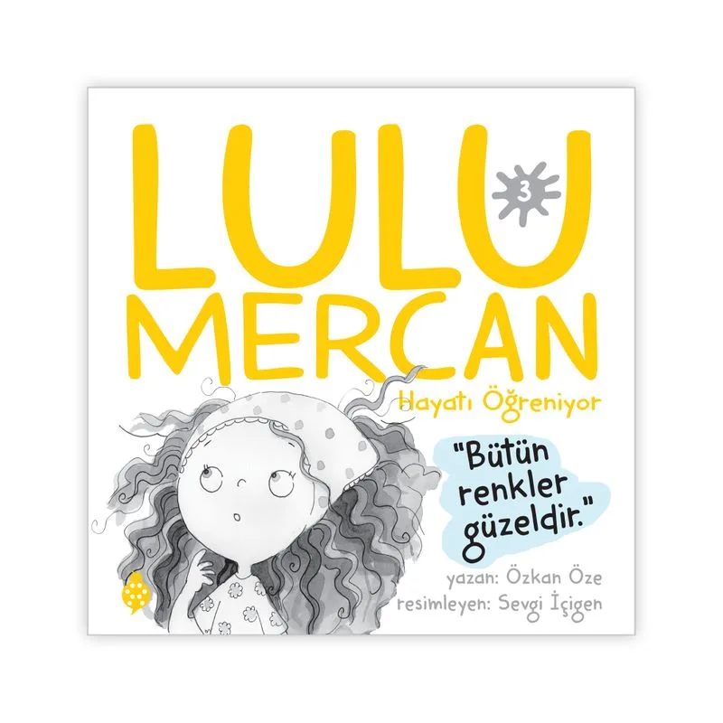 Lulu Mercan / Hayatı Öğreniyor 3 Bütün Renkler Güzeldir