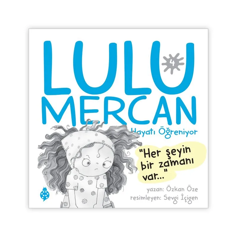 Lulu Mercan / Hayatı Öğreniyor 4 Her Şeyin Bir Zamanı Var