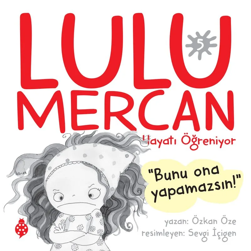 Lulu Mercan / Hayatı Öğreniyor 5 Bunu Ona Yapamazsın!