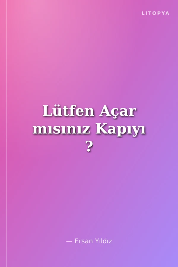Lütfen Açar mısınız Kapıyı ?
