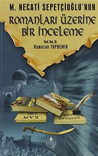 M. Necati Sepetçioğlu'nun romanları üzerine bir inceleme