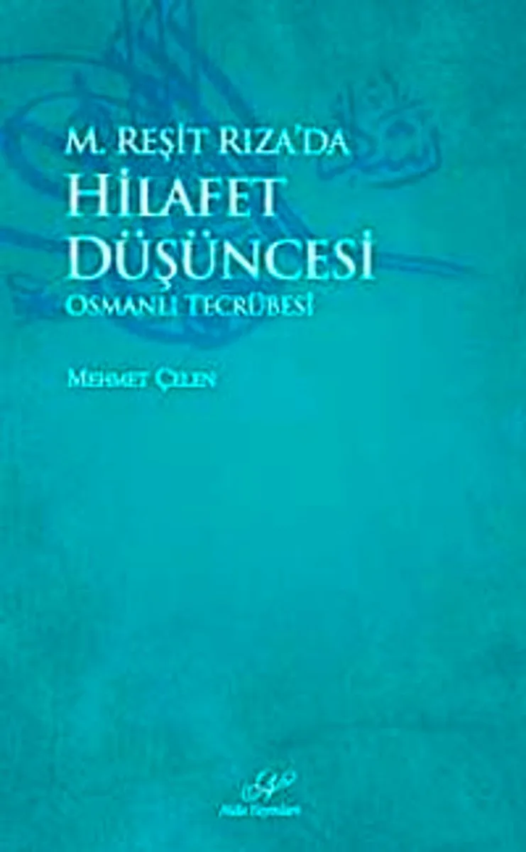 M.Reşit Rıza'da Hilafet Düşüncesi Osmanlı Tecrübesi