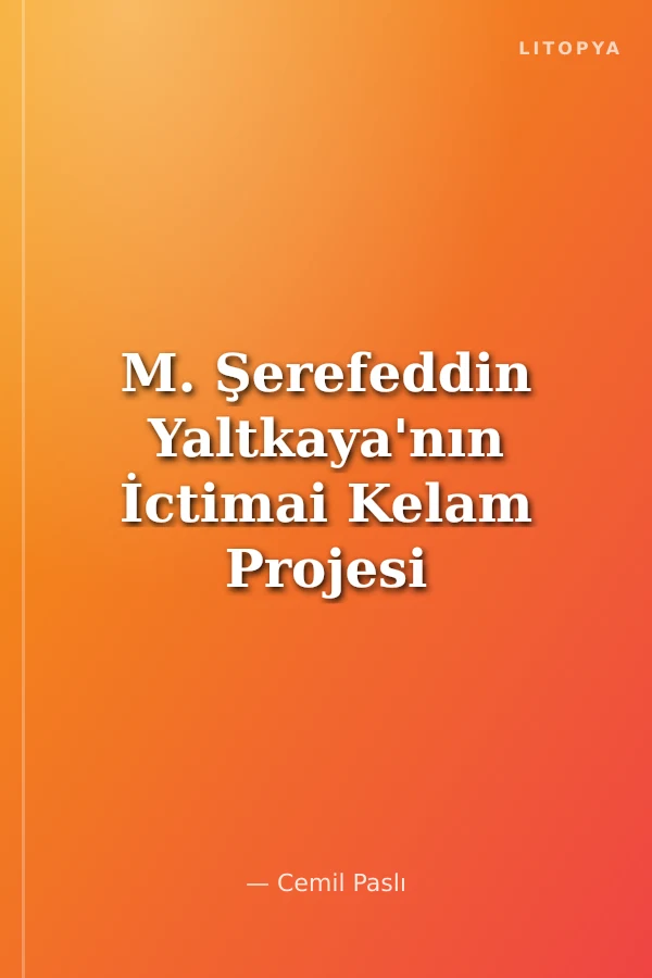 M. Şerefeddin Yaltkaya'nın İctimai Kelam Projesi