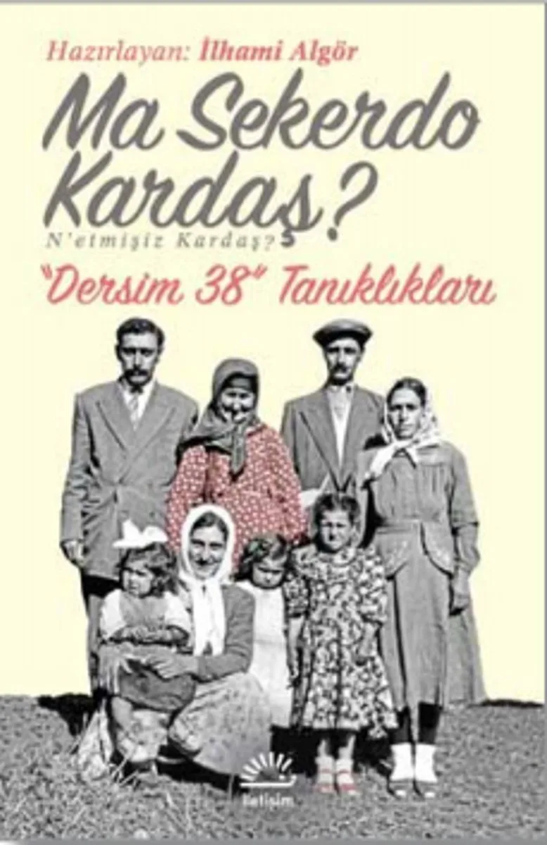 Ma Sekerdo Kardaş? N'etmişiz Kardaş? Dersim 38 Tanıklıkları