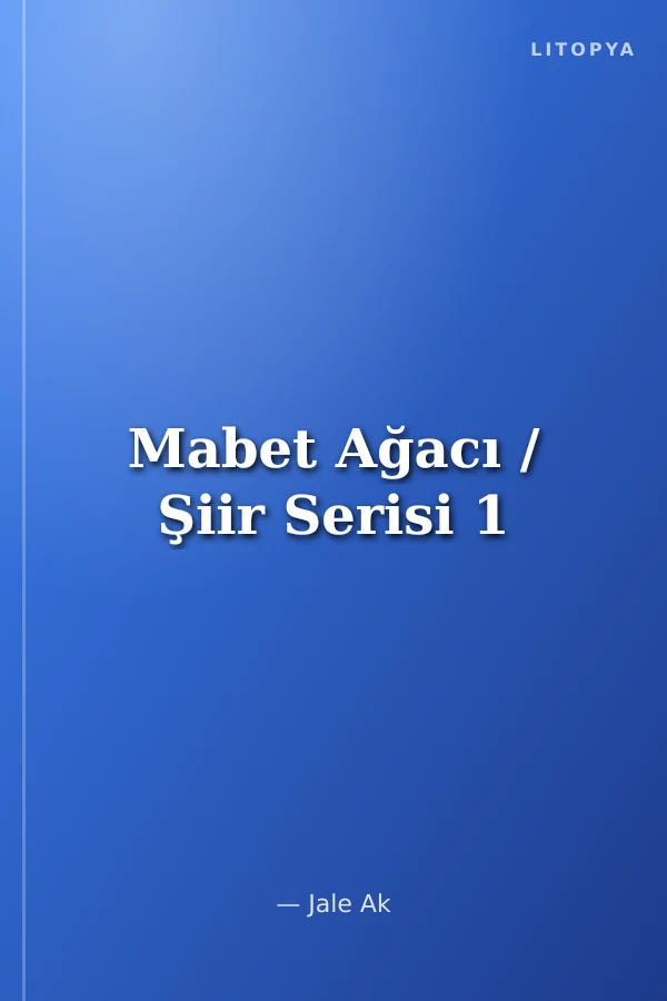Mabet Ağacı / Şiir Serisi 1