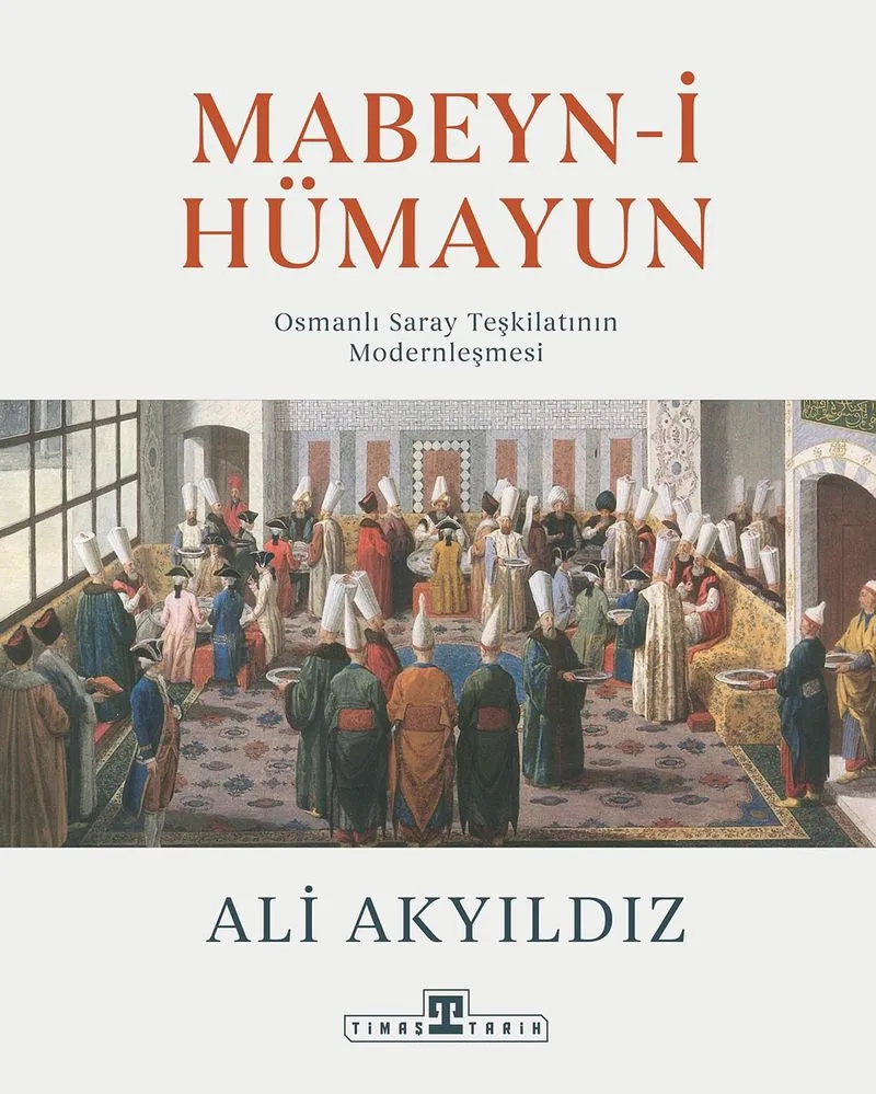 Mabeyn-i Hümayun / Osmanlı Saray Teşkilatının Modernleşmesi (Ciltli)