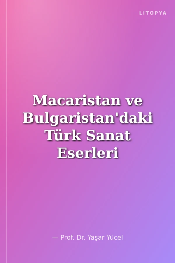 Macaristan ve Bulgaristan'daki Türk Sanat Eserleri