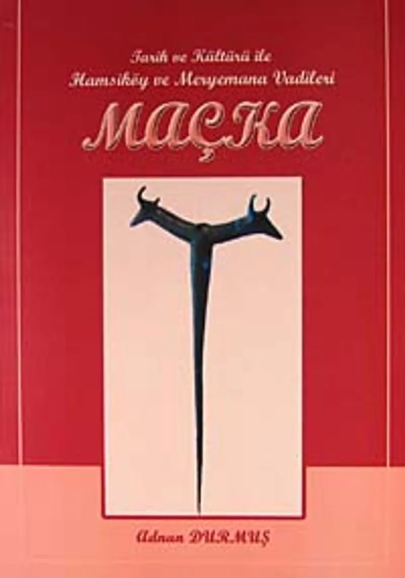 Maçka Tarih ve Kültürü ile Hamsiköy ve Meryemana Vadileri / 41-A-13
