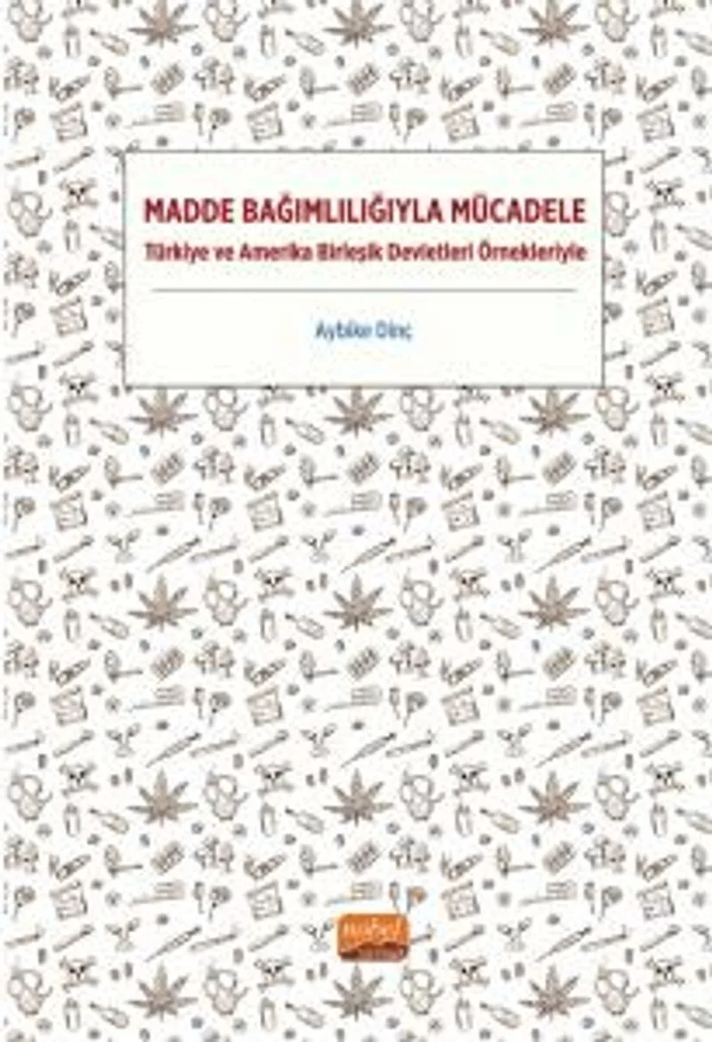 Madde Bağımlılığıyla Mücadele Türkiye ve Amerika Birleşik Devletleri Örnekleriyle