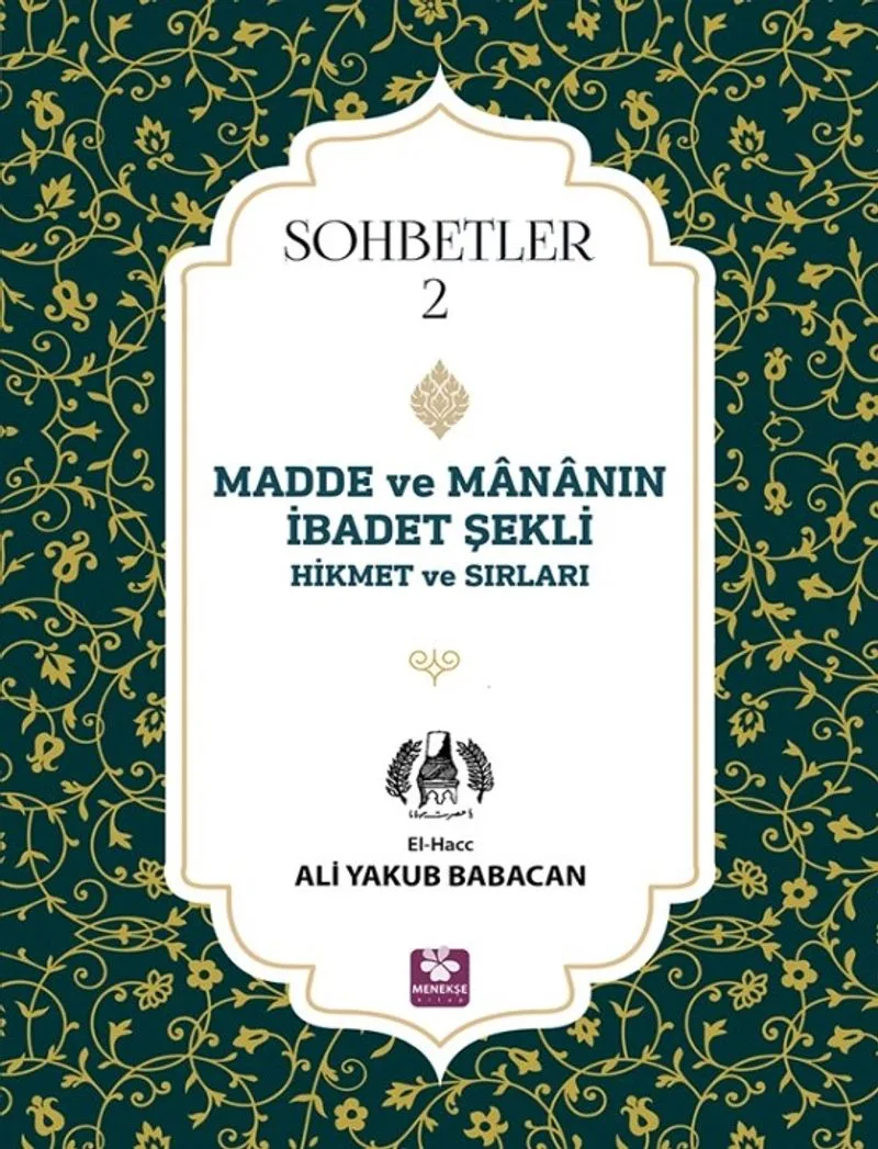 Madde ve Mananın İbadet Şekli Hikmet ve Sırları Sohbetler 2