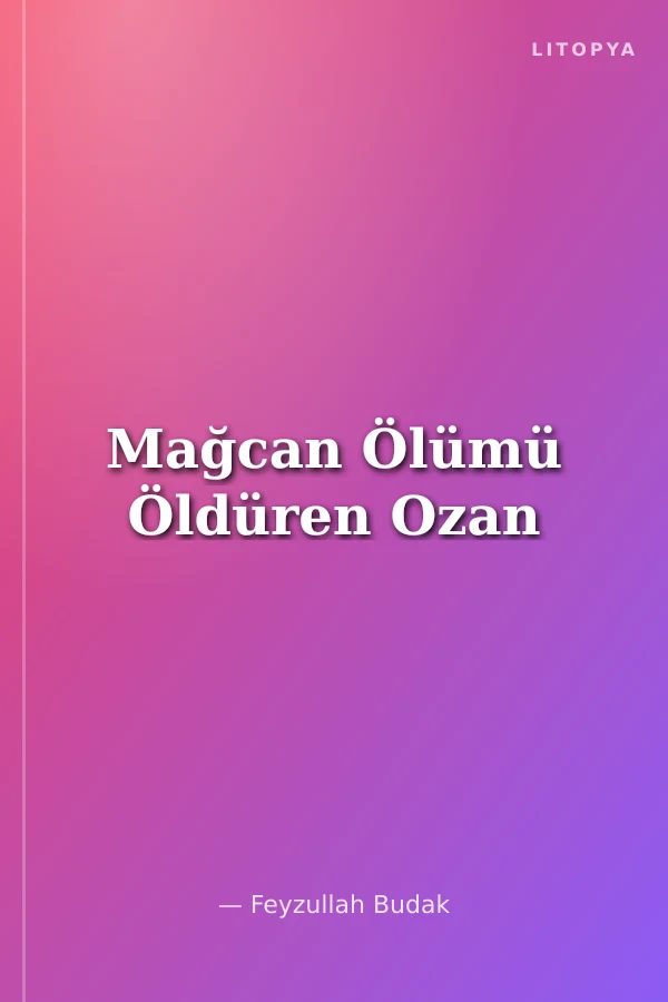 Mağcan Ölümü Öldüren Ozan