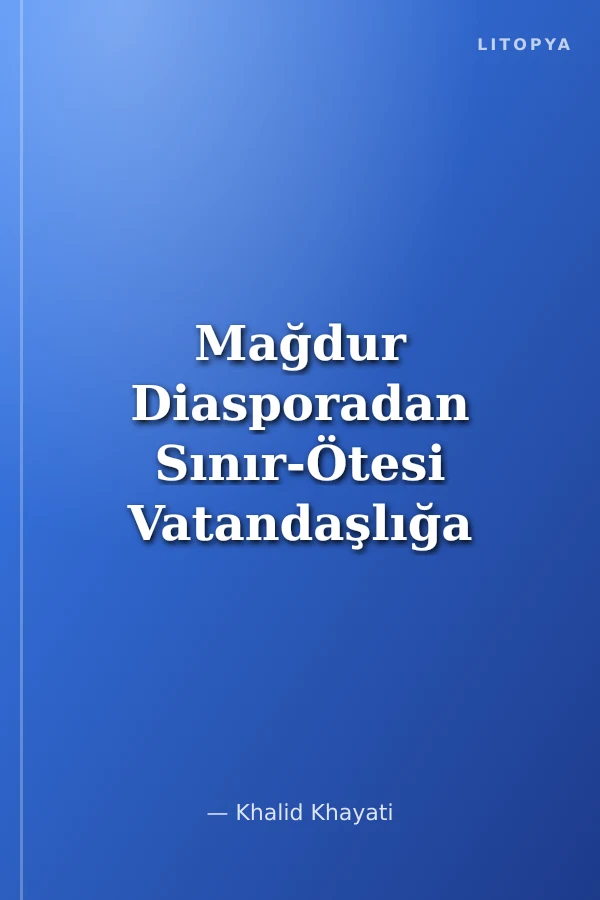 Mağdur Diasporadan Sınır-Ötesi Vatandaşlığa mı? Fransa ve İsveç'teki Kürtlerde Diasporanın Oluşumu ve Ulus-Ötesi İlişkiler