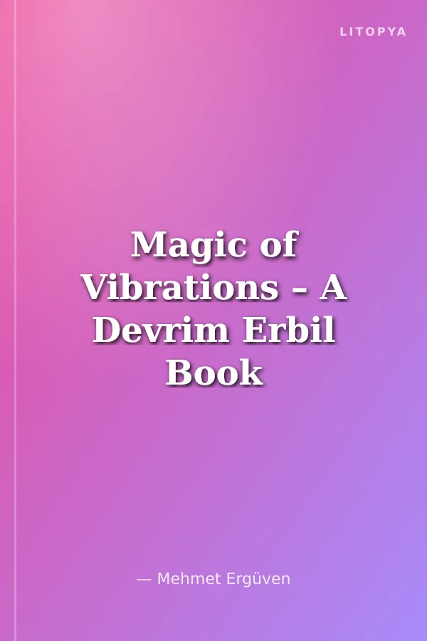 Magic of Vibrations – A Devrim Erbil Book