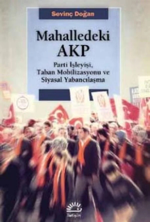 Mahalledeki AKP Parti İşleyişi, Taban Mobilizasyonu ve Siyasal Yabancılaşma