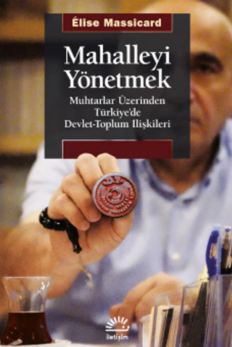 Mahalleyi Yönetmek Muhtarlar Üzerinden Türkiye'de Devlet-Toplum İlişkileri