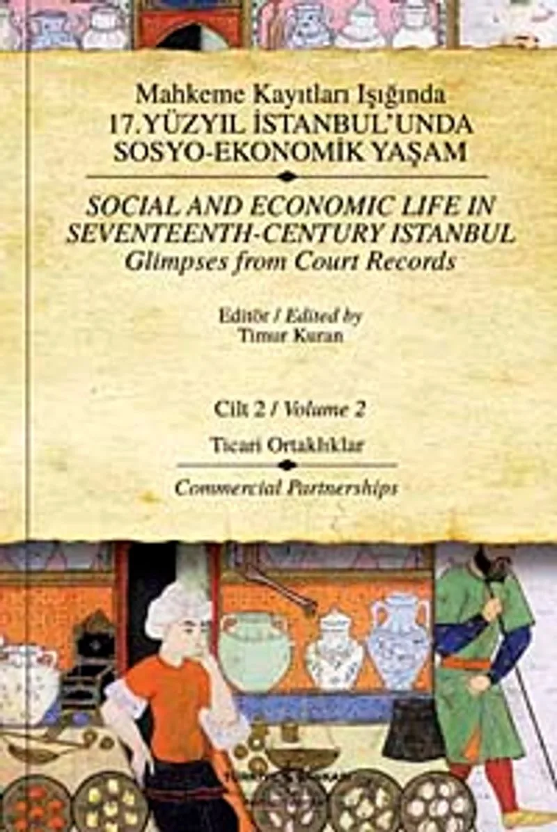 Mahkeme Kayıtları Işığında 17.Yüzyıl İstanbulunda Sosyo-Ekonomik Yaşam - Cilt 2 Ticari Ortaklıklar