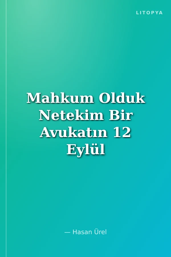 Mahkum Olduk Netekim Bir Avukatın 12 Eylül Anıları