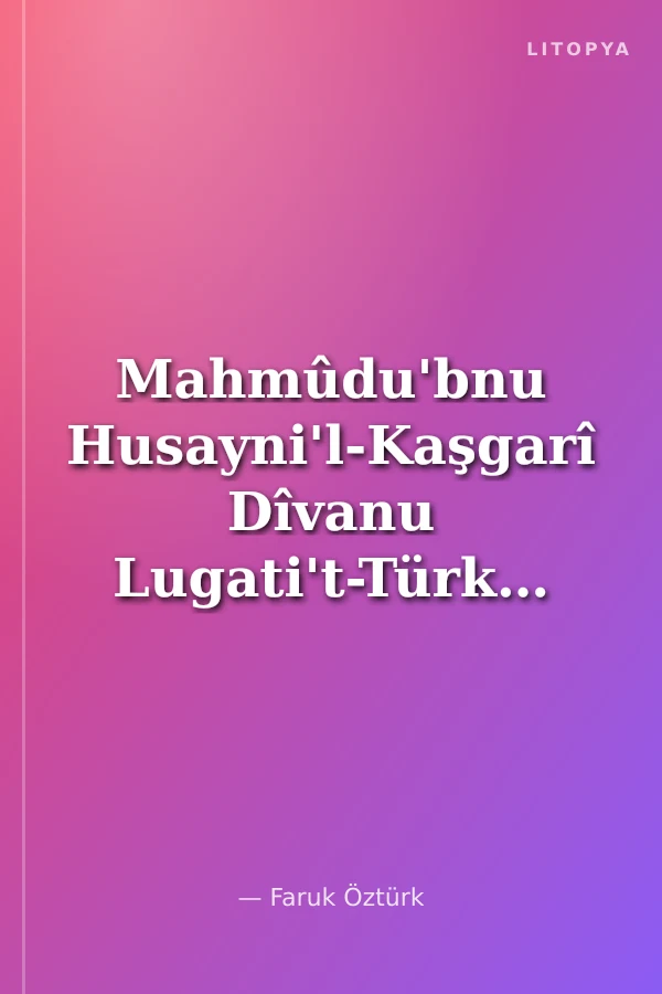 Mahmûdu'bnu Husayni'l-Kaşgarî Dîvanu Lugati't-Türk'teki Arapça Söz Varlığının Dizini