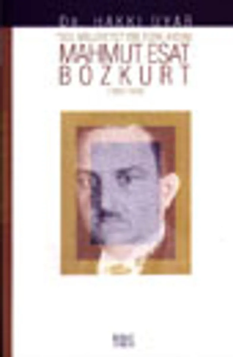 Mahmut Esat BozkurtSol Milliyetçi Bir Türk Aydını 1892- 1943