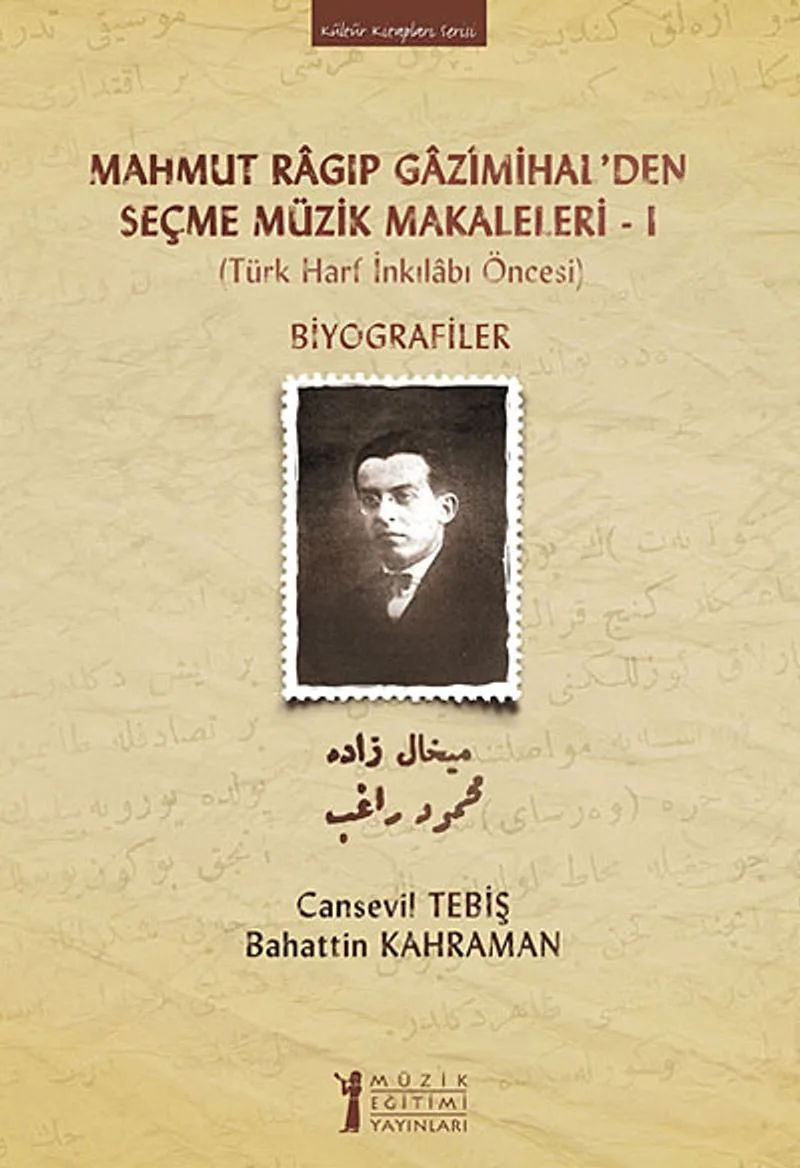 Mahmut Ragıp Gazimihal'den Seçme Müzik Makaleleri -I Biyografiler (Türk Harf İnkılabı Öncesi)