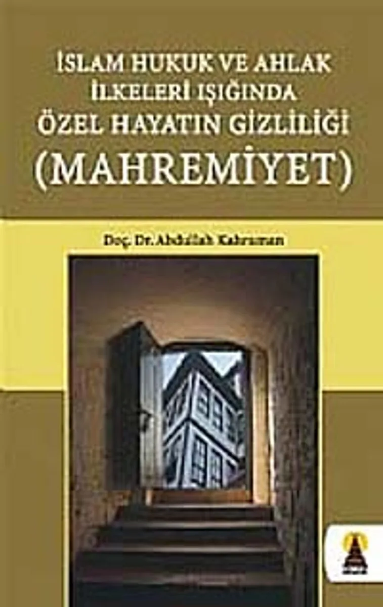 Mahremiyet İslam Hukuk ve Ahlak İlkeleri Işığında Özel Hayatın Gizliliği