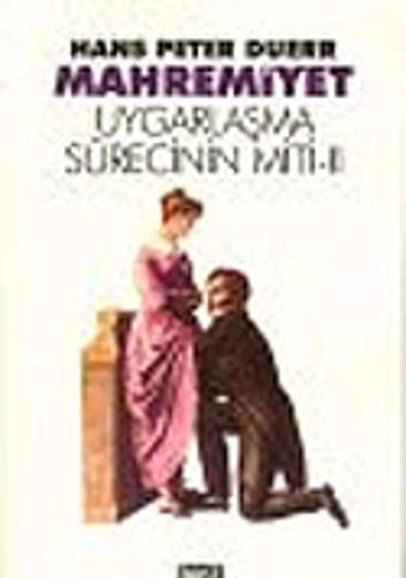Mahremiyet / Uygarlaşma Sürecinin Miti - II